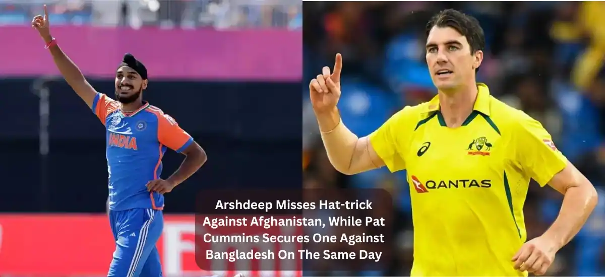 Arshdeep Misses Hat-trick Against Afghanistan, While Pat Cummins Secures One Against Bangladesh on the Same Day