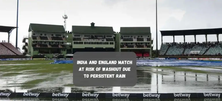 India and England Match at Risk of Washout Due to Persistent Rain