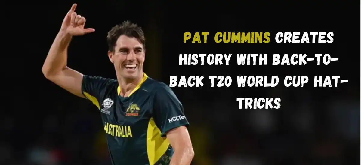 Pat Cummins Creates History with Back-to-Back T20 World Cup Hat-Tricks