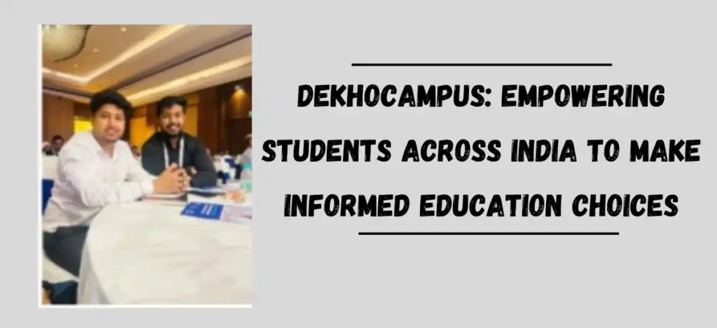 DekhoCampus: Empowering Students Across India to Make Informed Education Choices